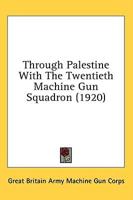 Through Palestine With The Twentieth Machine Gun Squadron (1920)