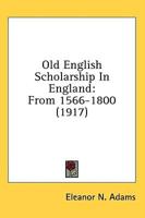 Old English Scholarship In England