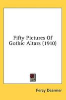 Fifty Pictures Of Gothic Altars (1910)