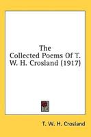 The Collected Poems Of T. W. H. Crosland (1917)