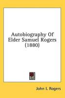 Autobiography of Elder Samuel Rogers (1880)