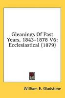 Gleanings of Past Years, 1843-1878 V6