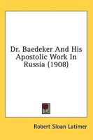 Dr. Baedeker And His Apostolic Work In Russia (1908)