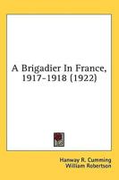 A Brigadier In France, 1917-1918 (1922)