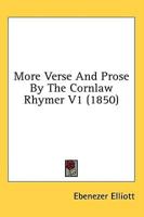 More Verse And Prose By The Cornlaw Rhymer V1 (1850)