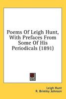 Poems Of Leigh Hunt, With Prefaces From Some Of His Periodicals (1891)