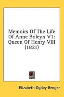 Memoirs Of The Life Of Anne Boleyn V1