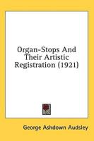Organ-Stops And Their Artistic Registration (1921)