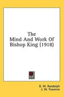 The Mind And Work Of Bishop King (1918)