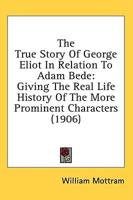 The True Story Of George Eliot In Relation To Adam Bede