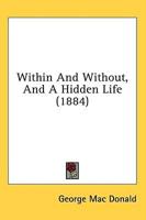 Within and Without, and a Hidden Life (1884)