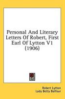 Personal And Literary Letters Of Robert, First Earl Of Lytton V1 (1906)