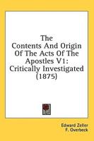 The Contents and Origin of the Acts of the Apostles V1