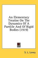 An Elementary Treatise On The Dynamics Of A Particle And Of Rigid Bodies (1919)
