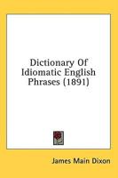Dictionary Of Idiomatic English Phrases (1891)