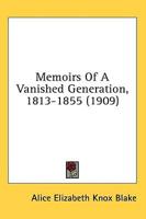 Memoirs Of A Vanished Generation, 1813-1855 (1909)