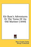 Kit Bam's Adventures Or The Yarns Of An Old Mariner (1849)