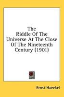 The Riddle Of The Universe At The Close Of The Nineteenth Century (1901)