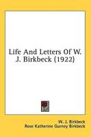 Life And Letters Of W. J. Birkbeck (1922)