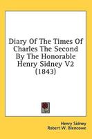 Diary Of The Times Of Charles The Second By The Honorable Henry Sidney V2 (1843)