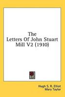 The Letters Of John Stuart Mill V2 (1910)