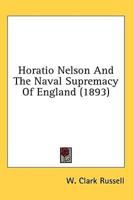 Horatio Nelson And The Naval Supremacy Of England (1893)