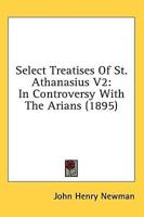 Select Treatises Of St. Athanasius V2