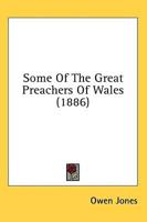 Some Of The Great Preachers Of Wales (1886)