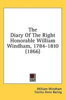 The Diary Of The Right Honorable William Windham, 1784-1810 (1866)