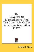 The Loyalists Of Massachusetts And The Other Side Of The American Revolution (1907)