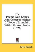 The Poems and Songs and Correspondence of Robert Tannahill, With Life and Notes (1876)