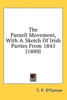 The Parnell Movement, With A Sketch Of Irish Parties From 1843 (1889)