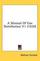 A Manual Of Gas Distribution V1 (1920)