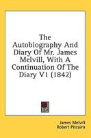 The Autobiography And Diary Of Mr. James Melvill, With A Continuation Of The Diary V1 (1842)