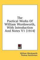 The Poetical Works of William Wordsworth, With Introduction and Notes V1 (1914)