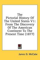 The Pictorial History Of The United States V1