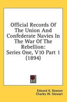 Official Records Of The Union And Confederate Navies In The War Of The Rebellion