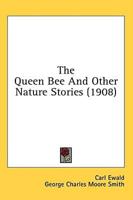 The Queen Bee And Other Nature Stories (1908)