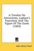 A Treatise On Attractions, Laplace's Functions And The Figure Of The Earth (1865)