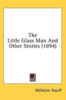 The Little Glass Man And Other Stories (1894)