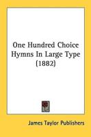 One Hundred Choice Hymns in Large Type (1882)