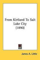 From Kirtland To Salt Lake City (1890)