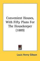 Convenient Houses, With Fifty Plans For The Housekeeper (1889)