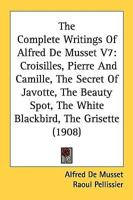 The Complete Writings Of Alfred De Musset V7