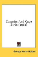 Canaries And Cage Birds (1883)