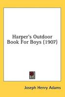 Harper's Outdoor Book For Boys (1907)