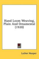 Hand Loom Weaving, Plain And Ornamental (1920)