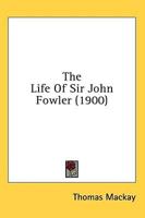 The Life Of Sir John Fowler (1900)