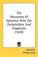 The Discourses Of Epictetus With The Encheiridion And Fragments (1920)