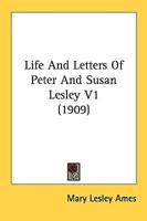 Life And Letters Of Peter And Susan Lesley V1 (1909)